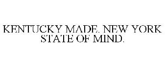 KENTUCKY MADE. NEW YORK STATE OF MIND.