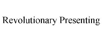 REVOLUTIONARY PRESENTING