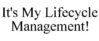 IT'S MY LIFECYCLE MANAGEMENT!