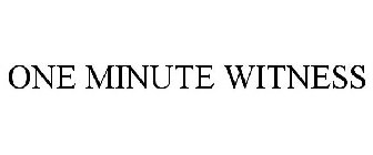 ONE MINUTE WITNESS