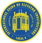 INTERNATIONAL UNION OF ELEVATOR CONSTRUCTORS LOCAL 8 ORGANIZED AUGUST 30, 1902