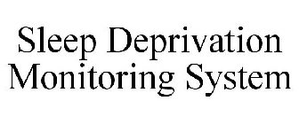 SLEEP DEPRIVATION MONITORING SYSTEM