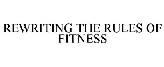 REWRITING THE RULES OF FITNESS