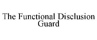 THE FUNCTIONAL DISCLUSION GUARD