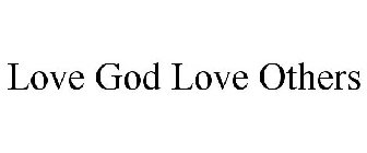LOVE GOD LOVE OTHERS