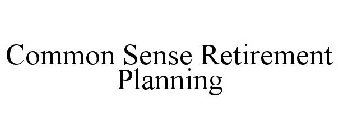 COMMON SENSE RETIREMENT PLANNING