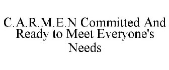 C.A.R.M.E.N COMMITTED AND READY TO MEET EVERYONE'S NEEDS