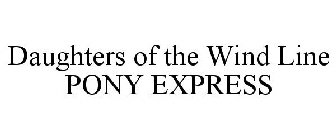 DAUGHTERS OF THE WIND LINE PONY EXPRESS