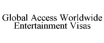 GLOBAL ACCESS WORLDWIDE ENTERTAINMENT VISAS