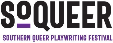 SOQUEER SOUTHERN QUEER PLAYWRITING FESTIVAL