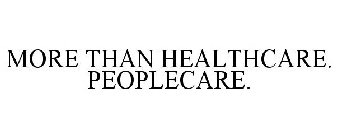 MORE THAN HEALTHCARE. PEOPLECARE.