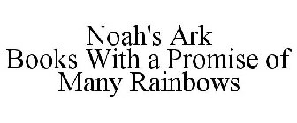 NOAH'S ARK BOOKS BOOKS WITH A PROMISE OF MANY RAINBOWS