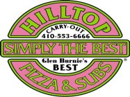 HILLTOP SIMPLY THE BEST PIZZA & SUBS CARRY-OUT 410-553-6666 GLEN BURNIE'S BEST