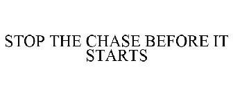 STOP THE CHASE BEFORE IT STARTS