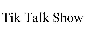 TIK TALK SHOW