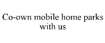 CO-OWN MOBILE HOME PARKS WITH US