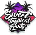 SWEET TROPICAL FRUITS