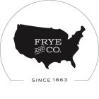 FRYE AND CO. SINCE 1863