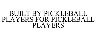 BUILT BY PICKLEBALL PLAYERS FOR PICKLEBALL PLAYERS