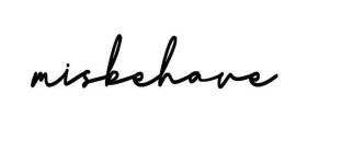 MISBEHAVE