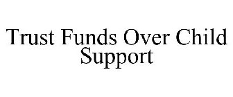 TRUST FUNDS OVER CHILD SUPPORT