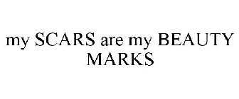 MY SCARS ARE MY BEAUTY MARKS