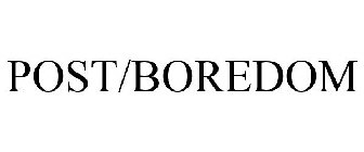 POST/BOREDOM
