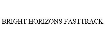 BRIGHT HORIZONS FASTTRACK