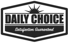 DAILY CHOICE SATISFACTION GUARANTEED