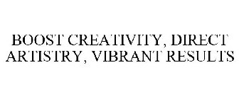 BOOST CREATIVITY, DIRECT ARTISTRY, VIBRANT RESULTS