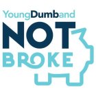 YOUNG DUMB AND NOT BROKE