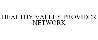 HEALTHY VALLEY PROVIDER NETWORK