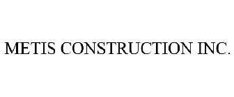 METIS CONSTRUCTION INC.