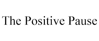 THE POSITIVE PAUSE