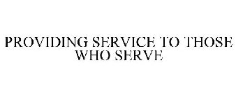 PROVIDING SERVICE TO THOSE WHO SERVE