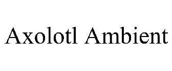 AXOLOTL AMBIENT