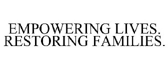 EMPOWERING LIVES. RESTORING FAMILIES.
