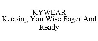 KYWEAR KEEPING YOU WISE EAGER AND READY