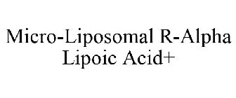MICRO-LIPOSOMAL R-ALPHA LIPOIC ACID+