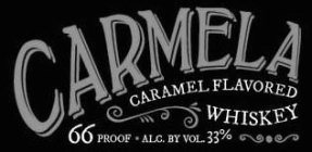 CARMELA WHISKEY CARAMEL FLAVORED 66 PROOF · ALC. BY VOL. 33%