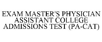 EXAM MASTER'S PHYSICIAN ASSISTANT COLLEGE ADMISSIONS TEST (PA-CAT)