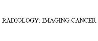 RADIOLOGY: IMAGING CANCER