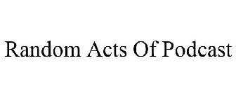 RANDOM ACTS OF PODCAST