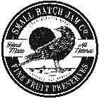 SMALL BATCH JAM CO FINE FRUIT PRESERVES· ESTABLISHED 2016 · · PACIFICA, CALIFORNIA · ALL NATURAL HAND MADE