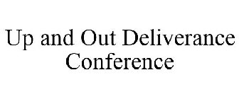 UP AND OUT DELIVERANCE CONFERENCE