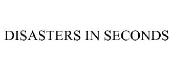 DISASTERS IN SECONDS