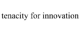 TENACITY FOR INNOVATION