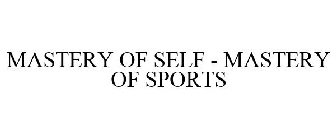 MASTERY OF SELF - MASTERY OF SPORTS