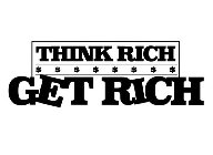 THINK RICH $ $ $ $ $ $ $ $ GET RICH