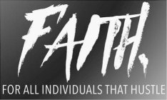 FAITH, FOR ALL INDIVIDUALS THAT HUSTLE